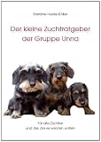 Der kleine Zuchtratgeber der Gruppe Unna: Für alle Züchter und die, die es werden wollen
