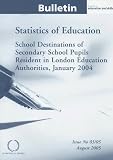 School Destinations of Secondary School Pupils Resident in London Education Authorities, January 2004: Statistics of Education Bulletin Issue #3/05 (Bulletin)