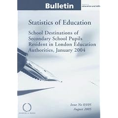 School Destinations of Secondary School Pupils Resident in London Education Authorities, January 2004: Statistics of Education Bulletin Issue No 03/05