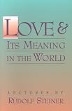 Love & Its Meaning in the World: Selected Lectures and Writings