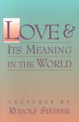 Love & Its Meaning in the World: Selected Lectures and Writings
