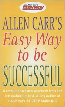 Allen Carr's Easy Way to be Successful: Allen Carr ...