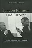 Lyndon Johnson and Europe: In the Shadow of Vietnam