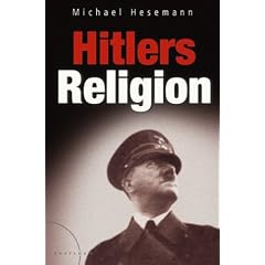 Hitlers Religion. Die fatale Heilslehre des Nationalsozialismus