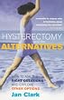 Hysterectomy and the Alternatives: How to Ask the Right Questions and Explore Other Options