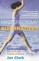 Hysterectomy and the Alternatives: How to Ask the Right Questions and Explore Other Options