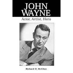 John Wayne: Actor, Artist, Hero (McFarland Classics)