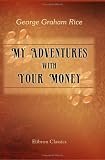 My Adventures with Your Money