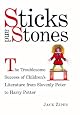 Sticks and Stones: The Troublesom SUccess of Children's Literature from Slovenly Peter to Harry Potter