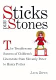 Sticks and Stones: The Troublesome Success of Childrens Literature from Slovenly Peter to Harry Potter