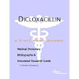Dicloxacillin: A Medical Dictionary, Bibliography, And Annotated Research Guide To Internet References