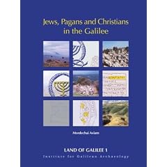 Jews, Pagans and Christians in the Galilee: 25 Years of Archaeological Excavations and Surveys: Hellenistic to Byzantine Periods (Land of Galilee)
