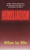Humiliation: And Other Essays on Honor, Social Discomfort, and Violence