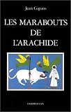 Les marabouts de l\'arachide: La Confrérie mouride et les paysans du Sénégal