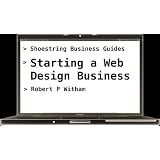 Shoestring Business Guides: Starting a Web Design Business