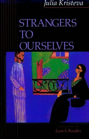 Strangers to Ourselves (European Perspectives: A Series in Social Thought and Cultural Criticism)