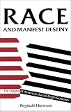 Race and Manifest Destiny. The Origins of American Racial Anglo-Saxonism