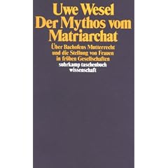 Der Mythos vom Matriarchat: �ber Bachofens Mutterrecht und die Stellung von Frauen in fr�hen Gesellschaften vor der Entstehung staatlicher Herrschaft