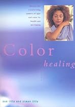 Color Healing: Harness the Transforming Powers of Light and Color for Health and Well-Being (New Age)