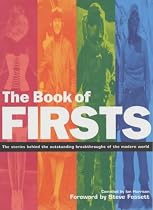 The Book of Firsts: The Stories Behind the Outstanding Breakthroughs of the Modern World