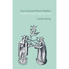 Sun God and Moon Maiden: The Secret World of the Holy Grail