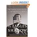 The Eagle's Shadow: Why America Fascinates and Infuriates the World
