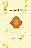Ask Yourself This...: The Easy Way to Write Your Life Story