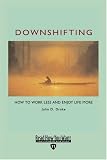 Downshifting: How to Work Less and Enjoy Life More