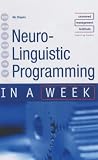 Neuro-linguistic Programming in a Week