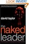 The Naked Leader: The True Paths to Success Are Finally Revealed