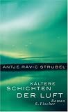 K&auml;ltere Schichten der Luft - Antje Ravic Strubel