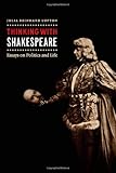 Thinking with Shakespeare : essays on politics and life