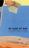 So also ist das; So That's What It's Like