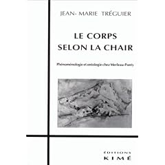 Le corps selon la chair: Ph�nom�nologie et ontologie chez Merleau-Ponty