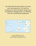 The 2013-2018 World Outlook for Parts and Attachments for Air and Gas Compressors and Packaged Compressors Excluding for Refrigeration, Ice-Making, and Air-Conditioning Equipment