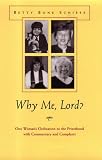 Why Me, Lord: One Woman's Ordination to the Priesthood With Commentary and Complaint (Women and Gender in North American Religions)