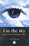 i in the Sky: Visions of the Information Future