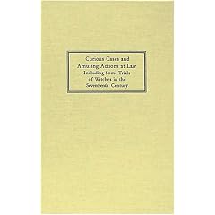 Curious Cases and Amusing Actions at Law: Including Some Trials of Witches in the Seventeenth Century