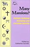 Many Mansions?: Multiple Religious Belonging and Christian Identity (Faith Meets Faith Series)