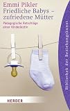 Friedliche Babys - zufriedene M�tter: P�dagogische Ratschl�ge einer Kinder�rztin (HERDER spektrum) - Emmi Pikler