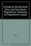 A guide to the Borehole Sites and Operations Regulations 1995