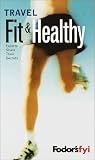 Fodors FYI: Travel Fit and Healthy, 1st Edition: Experts Share Their Secrets (Special-Interest Titles)