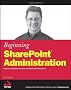 Beginning SharePoint Administration: Windows SharePoint Services and SharePoint Portal Server (Wrox Beginning Guides)