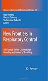 New Frontiers in Respiratory Control: XIth Annual Oxford Conference on Modeling and Control of Breathing (Advances in Experimental Medicine and Biology)-