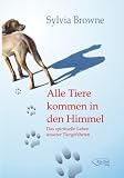 Produkt-Bild: Alle Tiere kommen in den Himmel: Das spirituelle Leben unserer Tiere