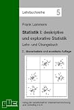 Statistik I - deskriptive und explorative Statistik: Lehr- und Übungsbuch
