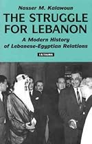 The Struggle For Lebanon: A Modern History of Lebanese-Egyptian Relations (Library of International Relations)