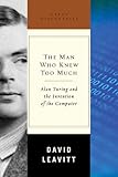 The Man Who Knew Too Much: Alan Turing And the Invention of the Computer (Great Discoveries)