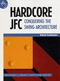 Hardcore JFC: Conquering the Swing Architecture (SIGS: Advances in Object Technology)