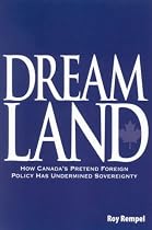Dreamland: How Canada's Pretend Foreign Policy Has Undermined Sovereignty
